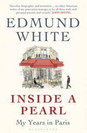Inside A Pearl: My Years In Paris by Edmund White