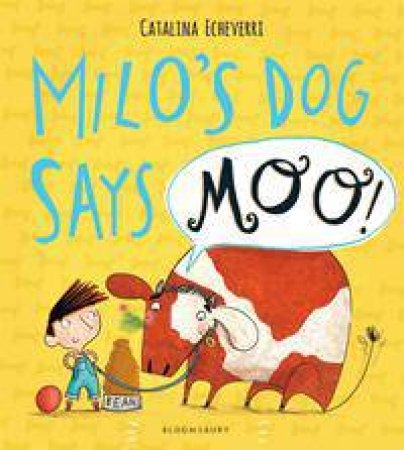 Milo's Dog Says MOO! by Catalina Echeverri