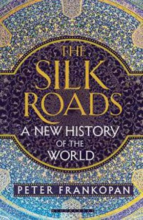 The Silk Roads by Peter Frankopan