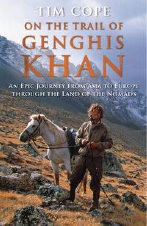 On the Trail of Genghis Khan by Tim Cope