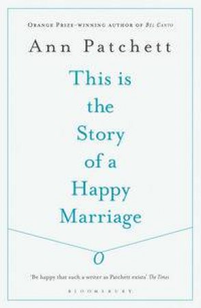 This Is the Story of a Happy Marriage by Ann Patchett