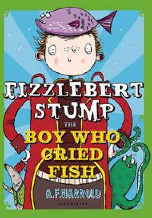 The Boy Who Cried Fish by A F Harrold