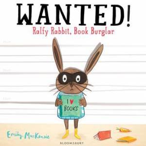 Wanted: Ralfy Rabbit, Book Burglar! by Emily MacKenzie