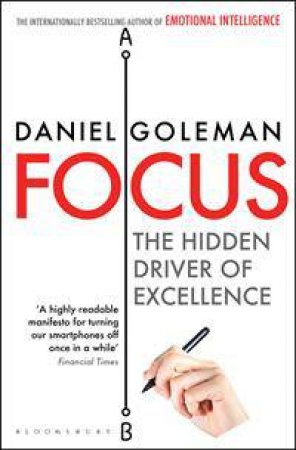 Focus: The Hidden Driver Of Excellence by Daniel Goleman