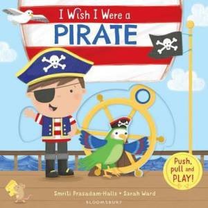 I Wish I Were a Pirate by Smriti Prasadam-Halls