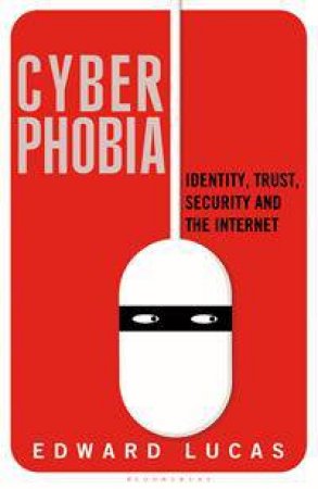 Cyberphobia by Edward Lucas