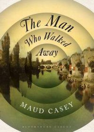 The Man Who Walked Away by Maud Casey