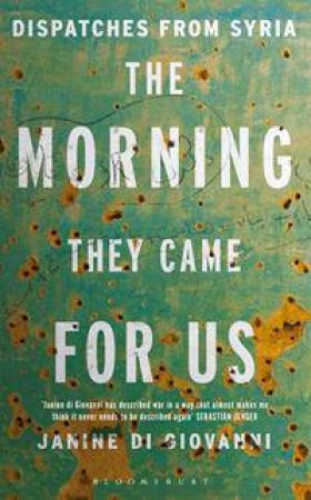 The Morning They Came For Us by Janine di Giovanni