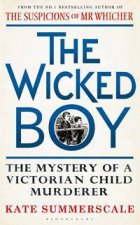 The Wicked Boy The Mystery Of A Victorian Child Murderer