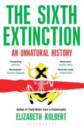 The Sixth Extinction: An Unnatural History by Elizabeth Kolbert