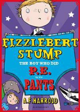 The Boy Who Did P.E. In His Pants by A F Harrold
