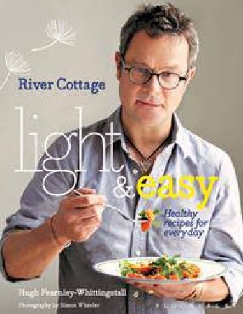 River Cottage: Light And Easy by Hugh Fearnley-Whittingstall