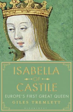 Isabella Of Castile: Europe's First Great Queen by Giles Tremlett