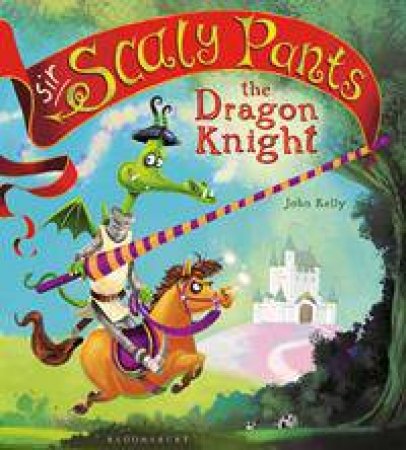 Sir Scaly Pants the Dragon Knight by John Kelly