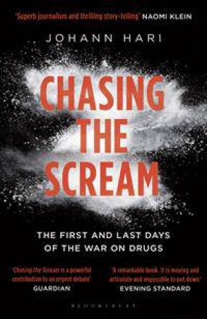 Chasing the Scream by Johann Hari