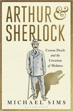 Arthur  Sherlock Conan Doyle And The Creation Of Holmes