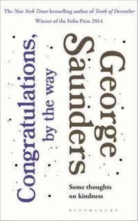 Congratulations, By the Way by George Saunders