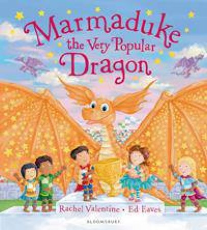 Marmaduke the Very Popular Dragon by Rachel Valentine & Ed Eaves