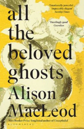 All The Beloved Ghosts by Alison MacLeod