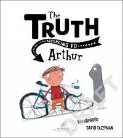 The Truth According To Arthur by Tim Hopgood & David Tazzyman