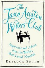 The Jane Austen Writers Club Inspiration And Advice From The Worlds BestLoved Novelist
