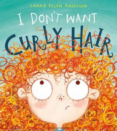 I Don't Want Curly Hair! by Laura Ellen Anderson