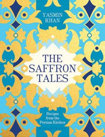 The Saffron Tales: Recipes From The Persian Kitchen by Yasmin Khan