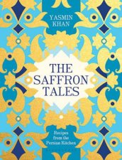 The Saffron Tales Recipes From The Persian Kitchen