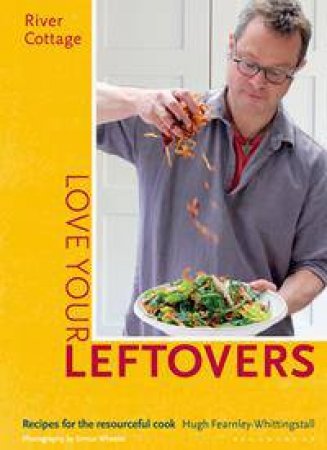 River Cottage: Love Your Leftovers by Hugh Fearnley-Whittingstall