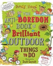 The AntiBoredom Book Of Brilliant Outdoor Things To Do