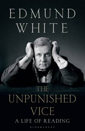 The Unpunished Vice by Edmund White