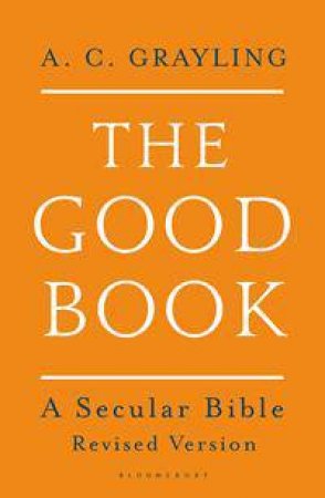 The Good Book: A Secular Bible (Revised Edition) by A. C. Grayling