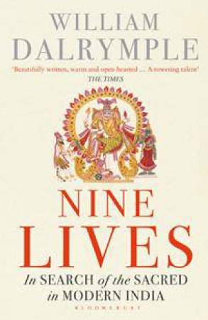 Nine Lives: In Search Of The Sacred In Modern India by William Dalrymple