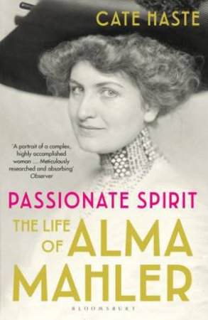 Passionate Spirit: The Life Of Alma Mahler by Cate Haste