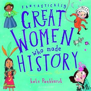 Fantastically Great Women Who Made History by Kate Pankhurst