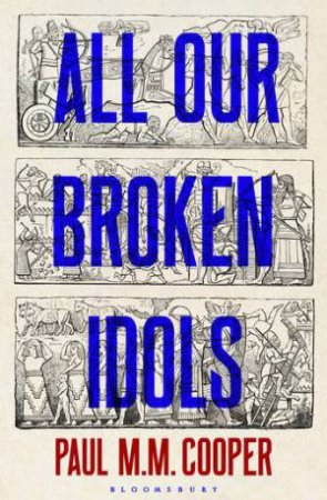 All Our Broken Idols by Paul M. M. Cooper