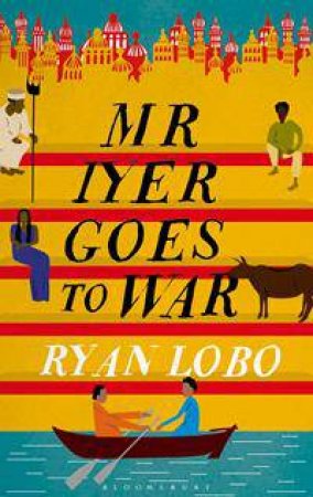 Mr Iyer Goes To War by Ryan Lobo