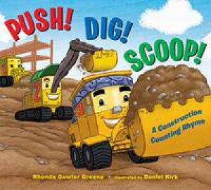 Push! Dig! Scoop! by Rhonda Gowler Greene & Daniel Kirk