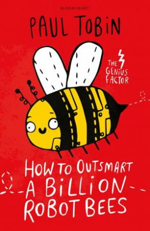 The Genius Factor: How To Outsmart A Billion Robot Bees by Paul Tobin & Thierry Lafontaine & Katie Abey