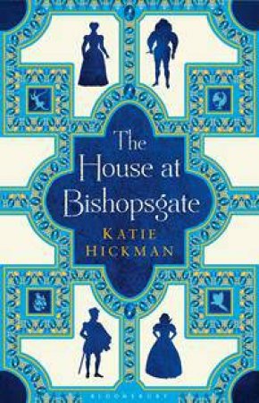 The House At Bishopsgate by Katie Hickman