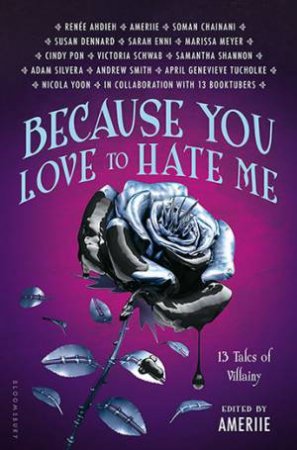 Because You Love to Hate Me: 13 Tales Of Villainy by BLOOMSBURY CHILDREN