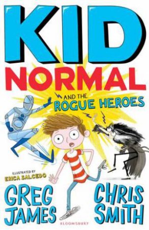 Kid Normal And The Rogue Heroes by Greg James