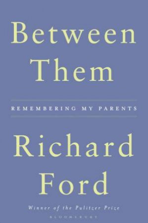 Between Them by Richard Ford