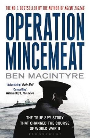 Operation Mincemeat: The True Spy Story That Changed The Course Of World War I by Ben Macintyre