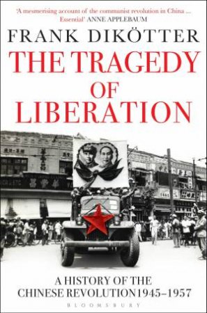 The Tragedy Of Liberation by Frank Dikötter