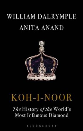 Koh-I-Noor by Anita Anand & William Dalrymple