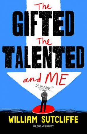 The Gifted, The Talented And Me by William Sutcliffe
