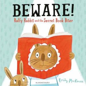 Beware! Ralfy Rabbit and the Secret Book Biter by Emily MacKenzie