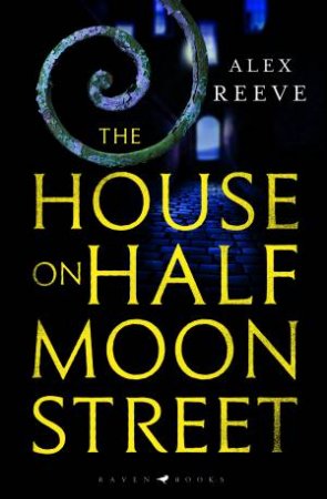 The House On Half Moon Street by Alex Reeve