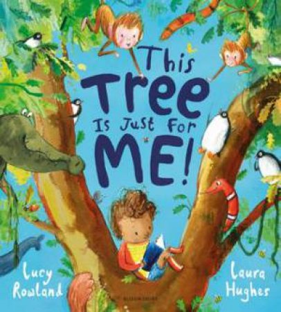 This Tree Is Just For Me! by Lucy Rowland & Laura Hughes